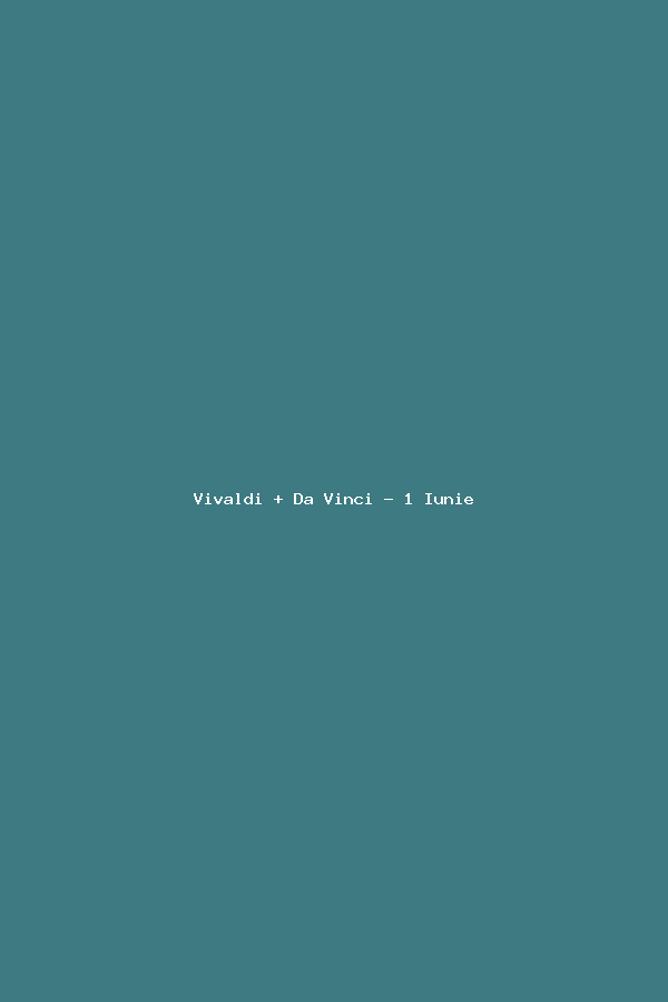Vivaldi + Da Vinci - 1 Iunie