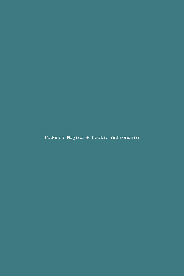 Padurea Magica + Lectie Astronomie
